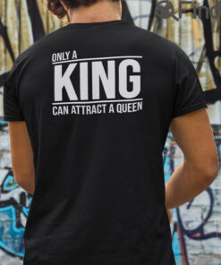 Only A King Can Attract A Queen Matching T Shirt