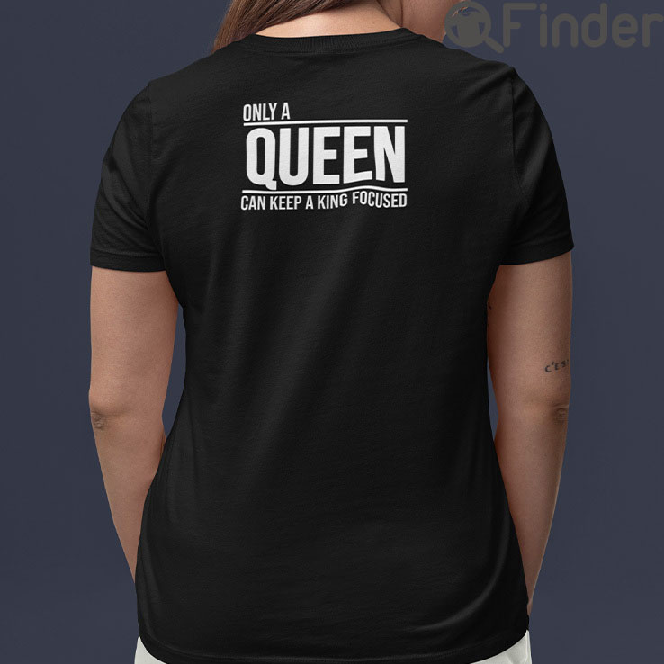 Only A Queen Can Keep A King Focused Matching Tees Only A Queen Can Keep A King Focused Matching Tees
