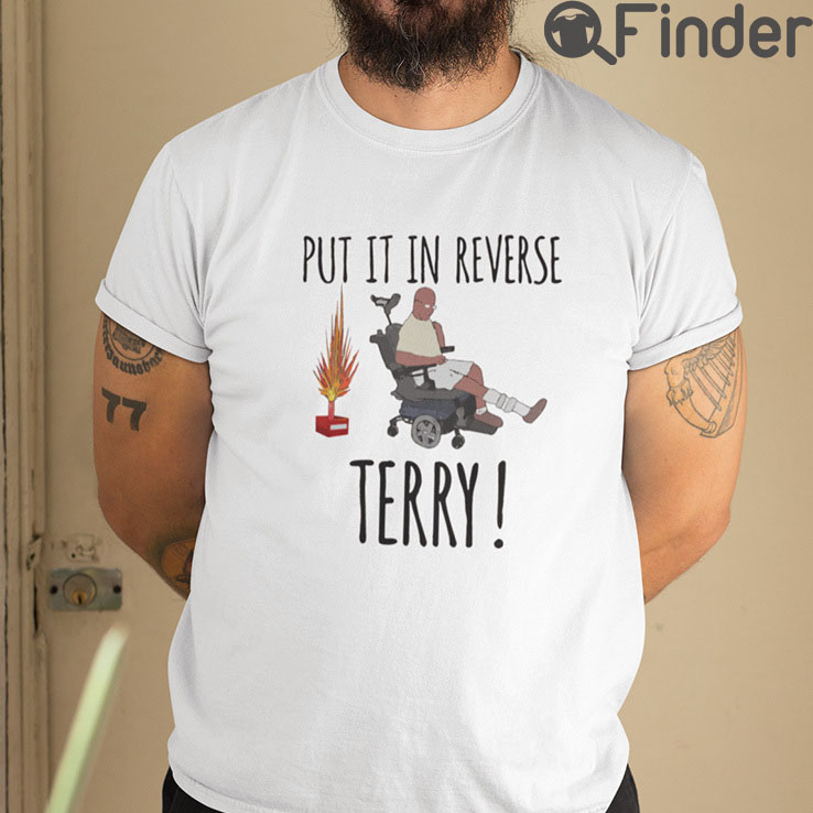 Put It In Reverse Terry T Shirt Put It In Reverse Terry T Shirt