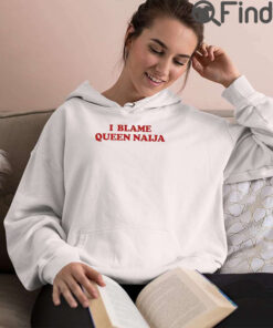Queen Naija I Blame Queen Naija T Shirt