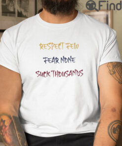Respect Few Fear None Suck Thousands T Shirt
