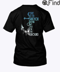 She Is The Anchor Keeping My Feet On The Ground Matching Shirt