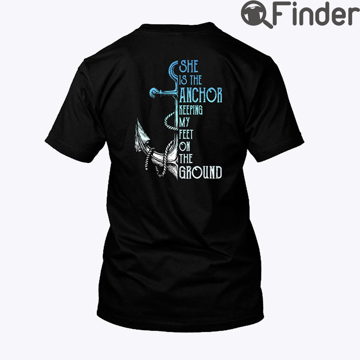 She Is The Anchor Keeping My Feet On The Ground Matching Shirt She Is The Anchor Keeping My Feet On The Ground Matching Shirt