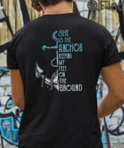 She Is The Anchor Keeping My Feet On The Ground Matching T Shirt