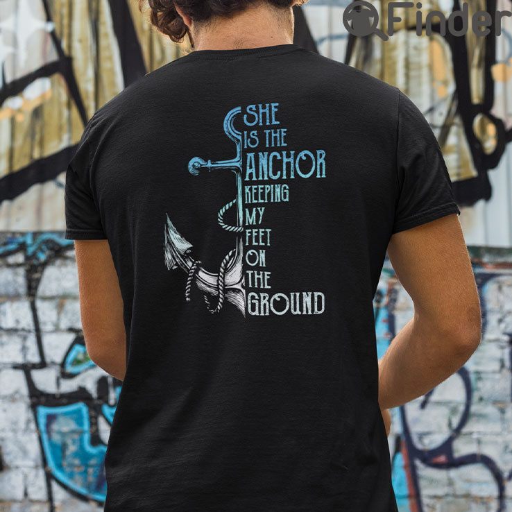 She Is The Anchor Keeping My Feet On The Ground Matching T Shirt She Is The Anchor Keeping My Feet On The Ground Matching T Shirt