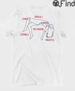 Since I Have A Lover No More Lonely Nights T Shirt