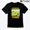 So You Took Mushrooms Shirt And Youre Feeling Scared