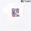 Spilling The Tea Since 1773 Shirt