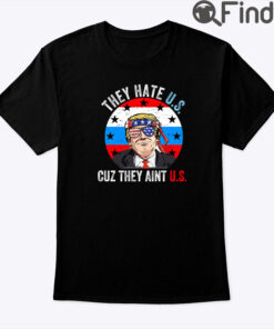 They Hate US Cause They Aint US Shirt