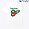 Tryna Get 8up Shirt