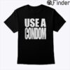 Use A Condom Shirt