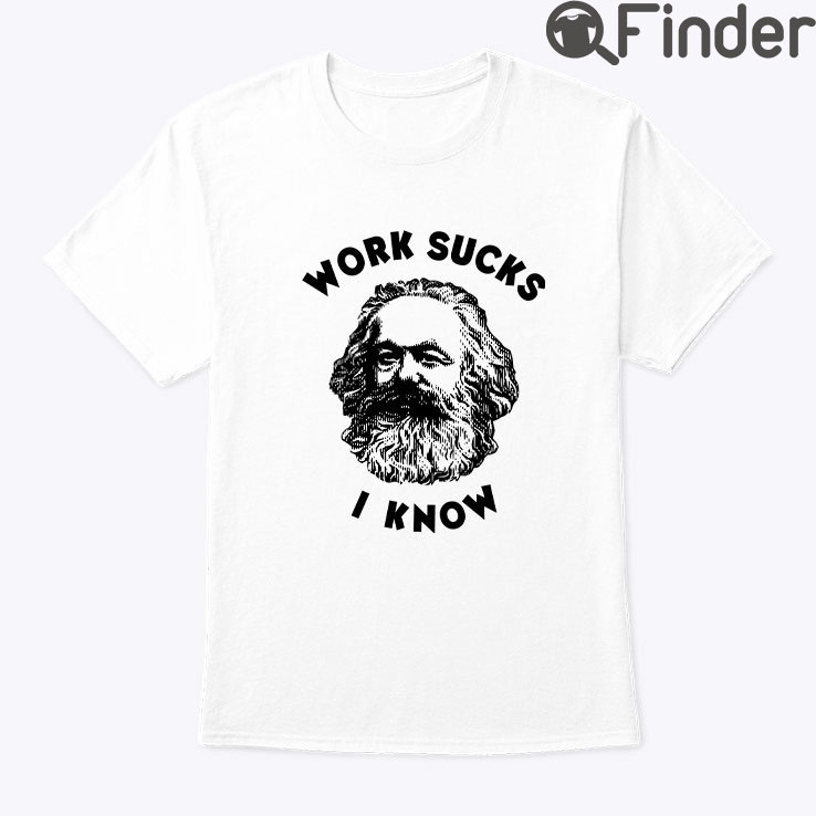 Work Sucks I Know Karl Marx Shirt Work Sucks I Know Karl Marx Shirt