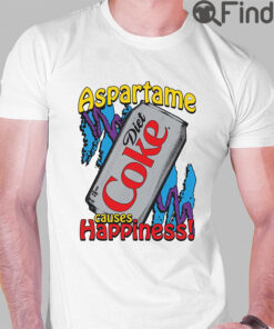 Aspartame Diet Coke Causes Happiness Shirt