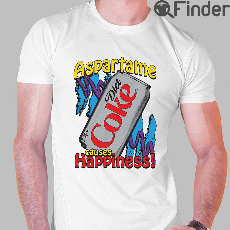 Aspartame Diet Coke Causes Happiness Shirt Aspartame Diet Coke Causes Happiness Shirt