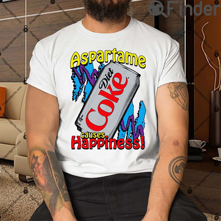 Aspartame Diet Coke Causes Happiness Tee Shirt Aspartame Diet Coke Causes Happiness Tee Shirt
