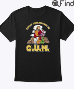 Christ Understands Me Cum T shirt