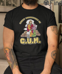Christ Understands Me Cum Tee shirt
