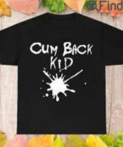Cum Back Kid T Shirt