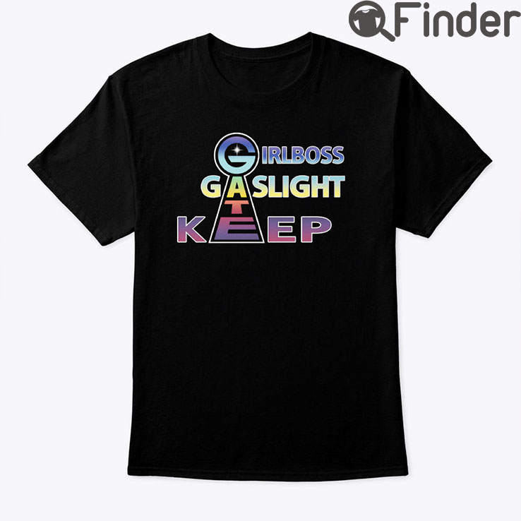 Girlboss Gatekeep Gaslight Shirt Girlboss Gatekeep Gaslight Shirt