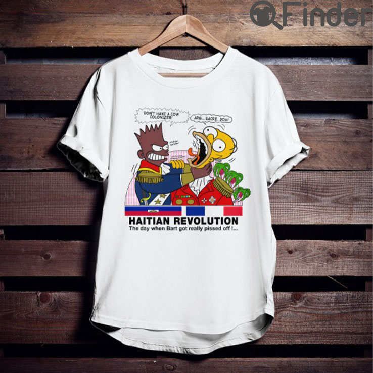 Haitian Revolution Shirt The Day When Bart Got Really Pissed Off Haitian Revolution Shirt The Day When Bart Got Really Pissed Off