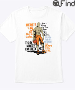 Heres 5 Go Buy A Game Shirt Its Ok Nobody Can Check Me