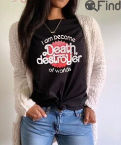 I Am Become Death Destroyer Of Worlds Shirt