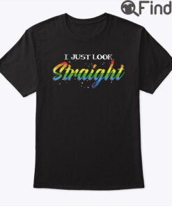 I Just Look Straight Shirt