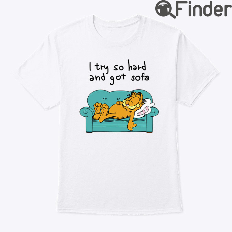 I Tried So Hard And Got Sofa Garfield Shirt I Tried So Hard And Got Sofa Garfield Shirt