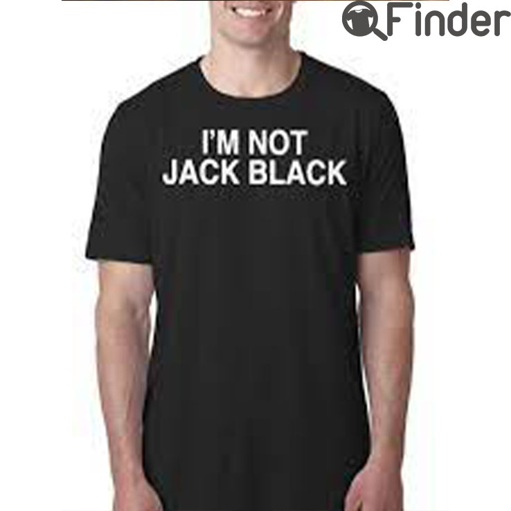Im Not Jack Black Shirt Im Not Jack Black Shirt