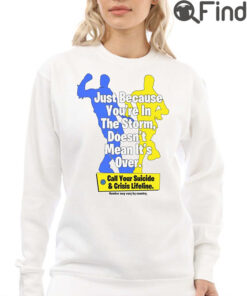 Just Because Youre In The Storm Doesnt Mean Its Over Shirt