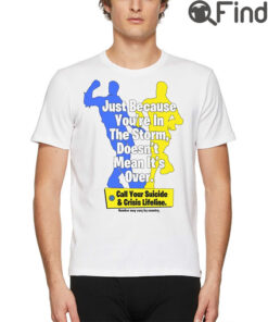 Just Because Youre In The Storm Doesnt Mean Its T Shirt