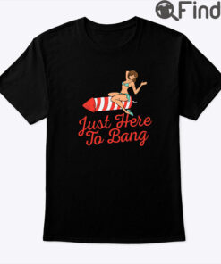 Just Here To Bang Independence Day Shirt