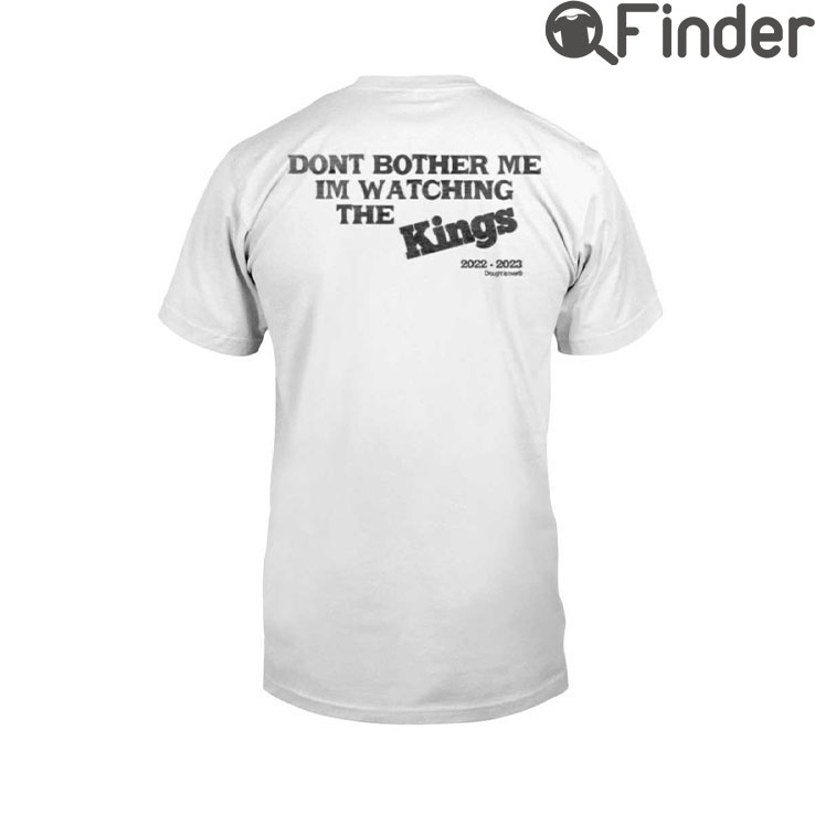 Kevin Huerter Dont Bother Me Im Watching The Kings T Shirt Kevin Huerter Dont Bother Me Im Watching The Kings T Shirt