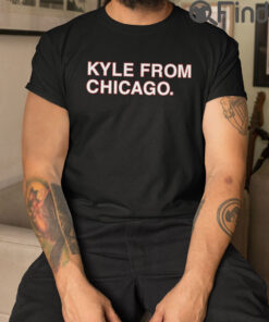 Kyle From Chicago Shirts