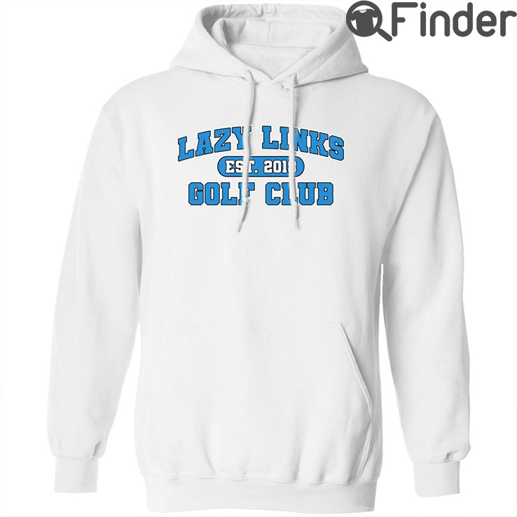 Lazy Links Golf Club Hoodie shirt Lazy Links Golf Club Hoodie shirt