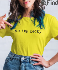 No Its Becky T shirt