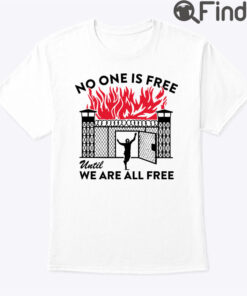 No One Is Free Until We Are All Free Shirt