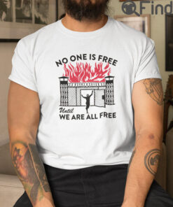 No One Is Free Until We Are All Free T Shirt