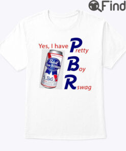 Pabst Blue Ribbon Yes I Have Pretty Boy Swag Shirt