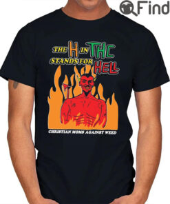 The H In Thc Stands For Hell Christian Moms Against Weed Tee