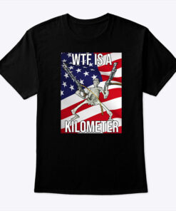 Wtf Is A Kilometer Shirt