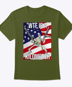 Wtf Is A Kilometer Shirts