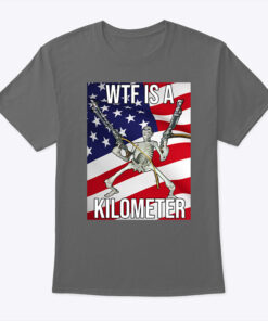 Wtf Is A Kilometer T Shirt