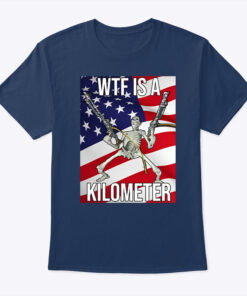 Wtf Is A Kilometer Tee Shirt