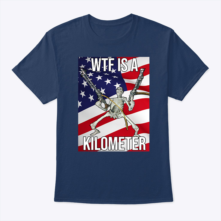 Wtf Is A Kilometer Tee Shirt Wtf Is A Kilometer Tee Shirt