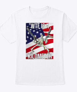 Wtf Is A Kilometer Tee Shirts