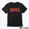 Ben Affleck Believe In Boston Shirt