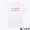 I Love Abortion And I Hate Porn Shirt