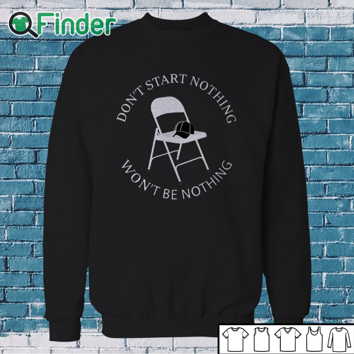 Sweatshirt Don’t Start Nothing Won’t Be Nothing Shirt Sweatshirt Don’t Start Nothing Won’t Be Nothing Shirt