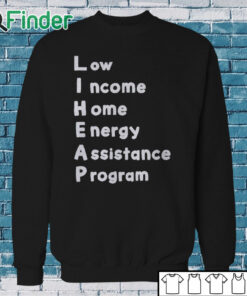 Sweatshirt Low Income Home Energy Assistance Program Shirt